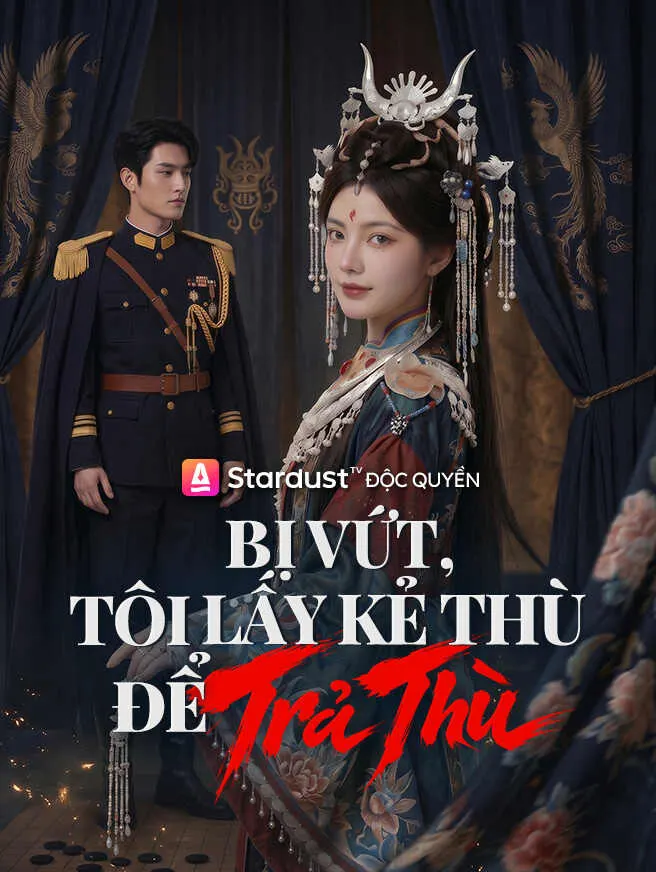 Bị Vứt, Tôi Lấy Kẻ Thù Để Trả Thù poster