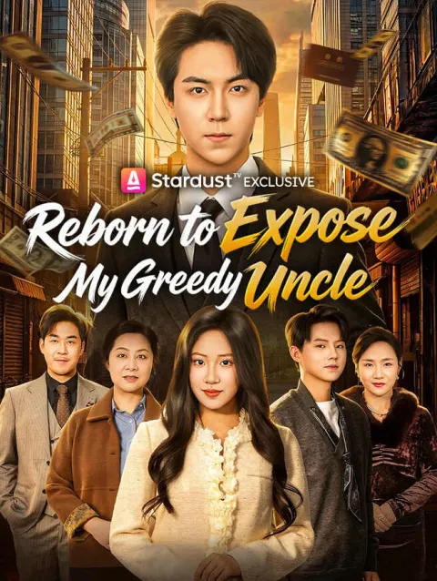Reborn to Expose My Greedy Uncle poster