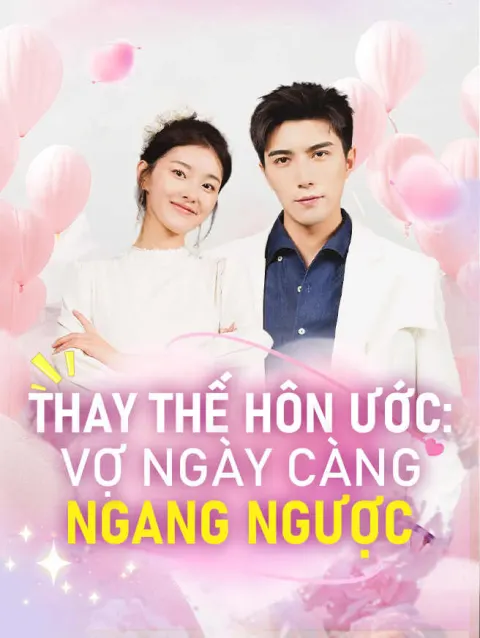 THAY THẾ HÔN ƯỚC: VỢ NGÀY CÀNG NGANG NGƯỢC poster
